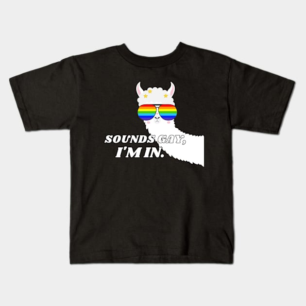 Sounds Gay I'm In Llama Kids T-Shirt by Popish Culture